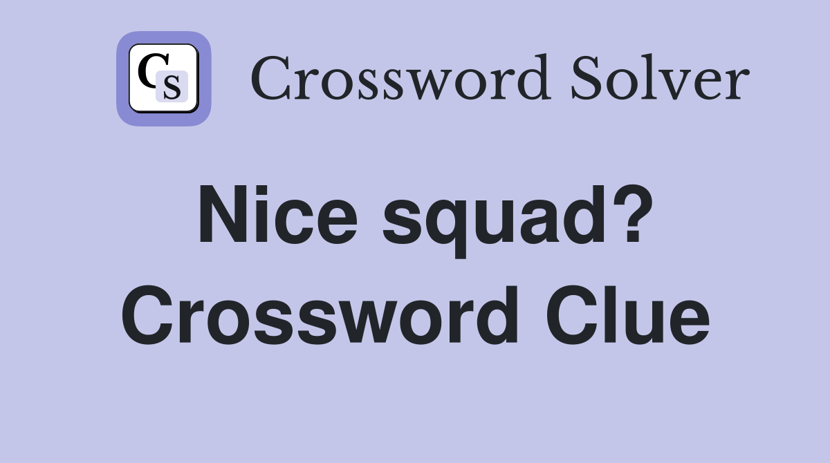 Nice squad? Crossword Clue