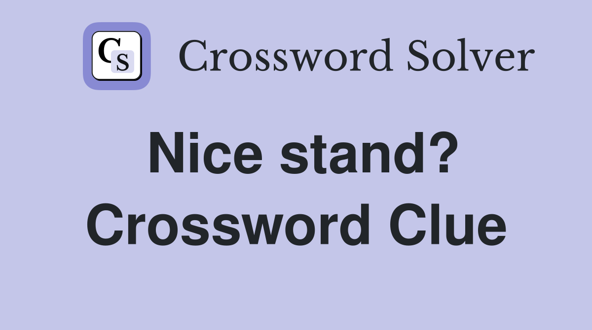 Nice stand? Crossword Clue