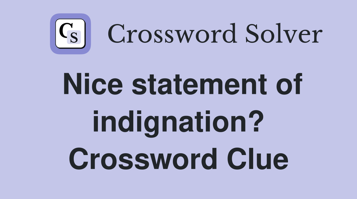 Nice statement of indignation? Crossword Clue