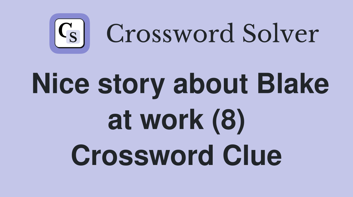 Nice story about Blake at work (8) Crossword Clue