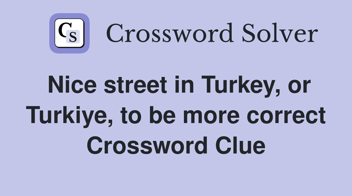 Nice street in Turkey, or Turkiye, to be more correct Crossword Clue