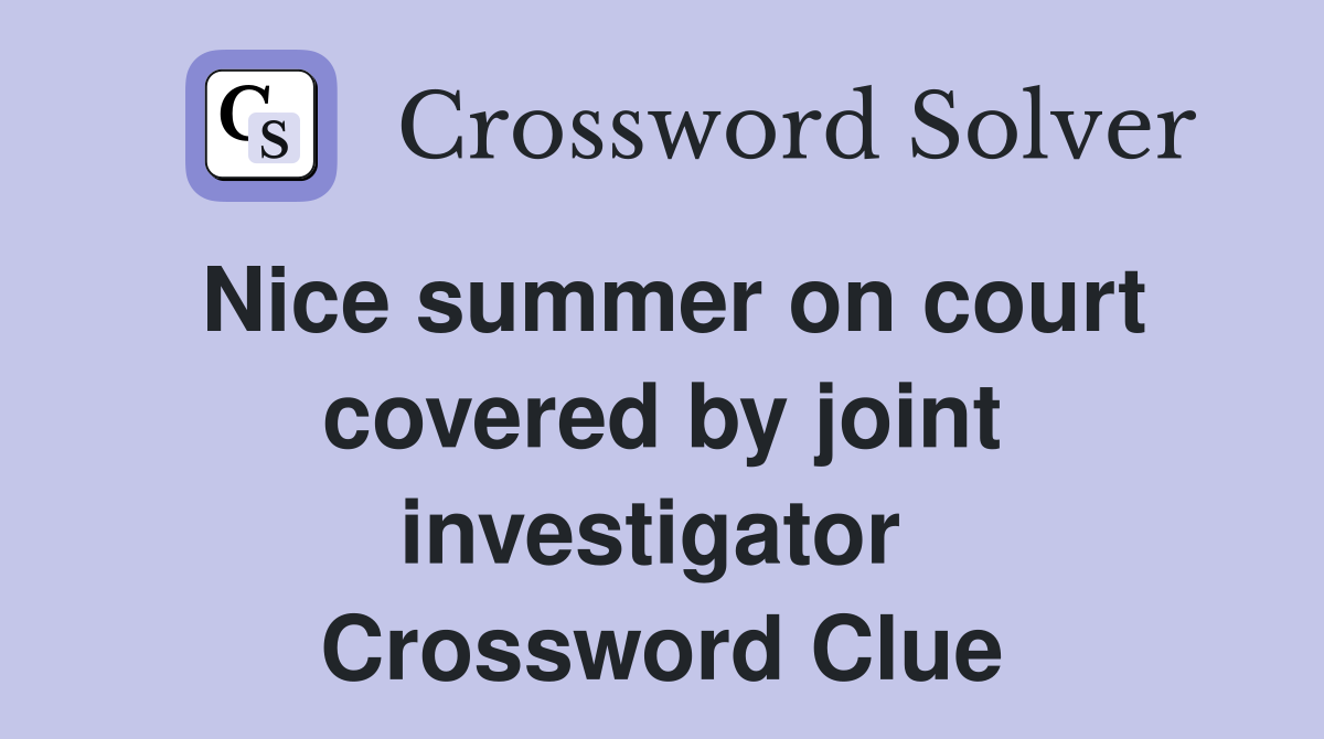 Nice summer on court covered by joint investigator  Crossword Clue
