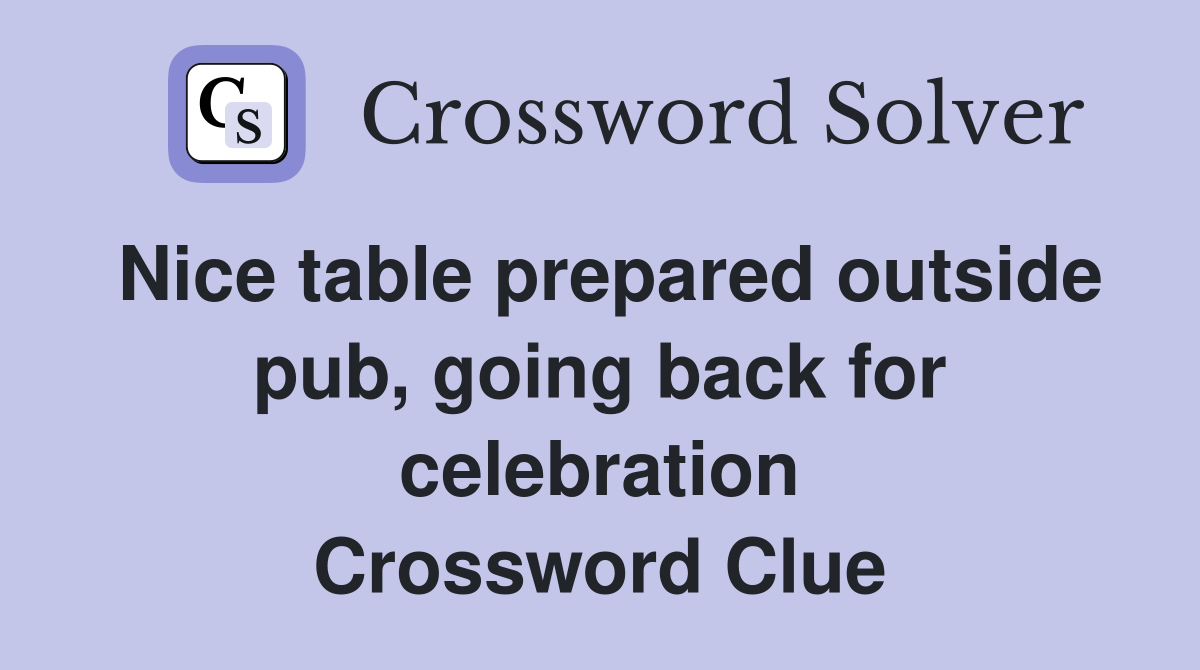 Nice table prepared outside pub, going back for celebration Crossword Clue