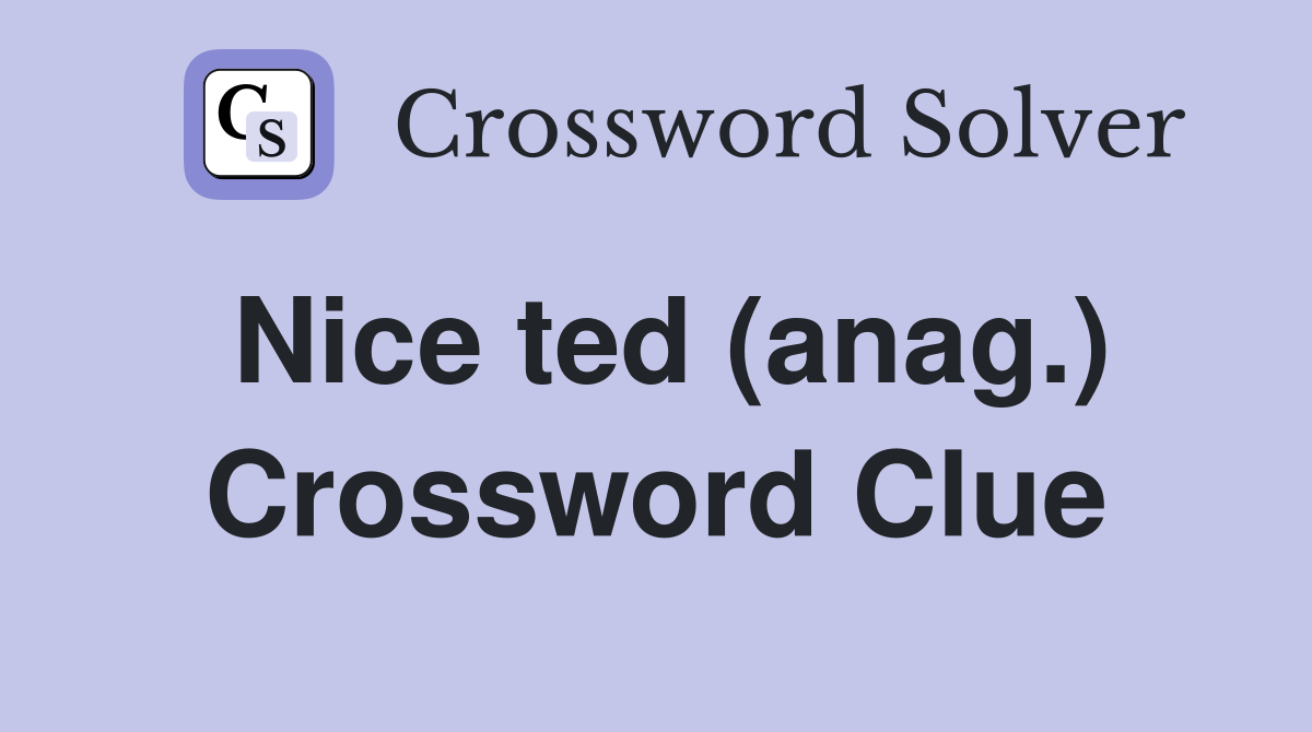 Nice ted (anag.) Crossword Clue