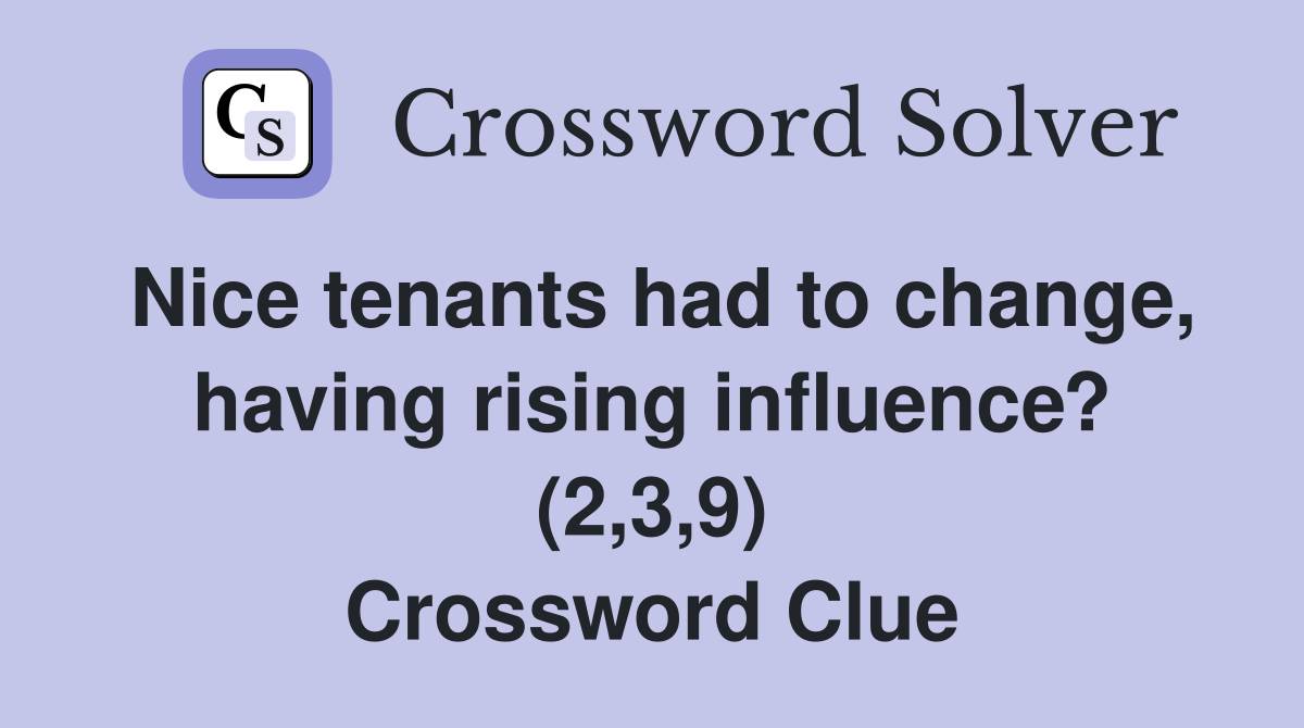 Nice tenants had to change, having rising influence? (2,3,9) Crossword Clue