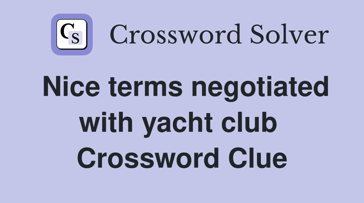 Nice terms negotiated with yacht club  Crossword Clue