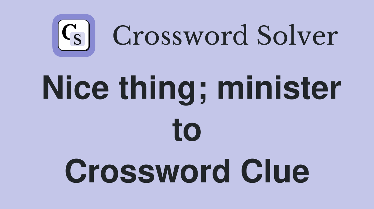 Nice thing; minister to Crossword Clue