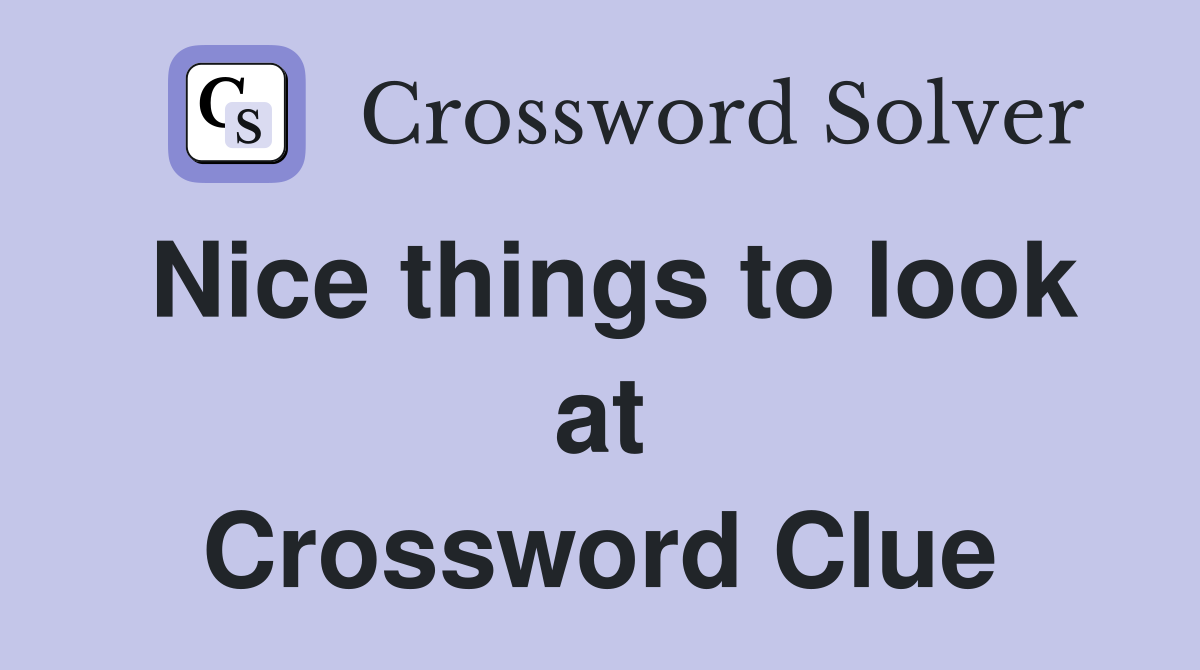 Nice things to look at Crossword Clue