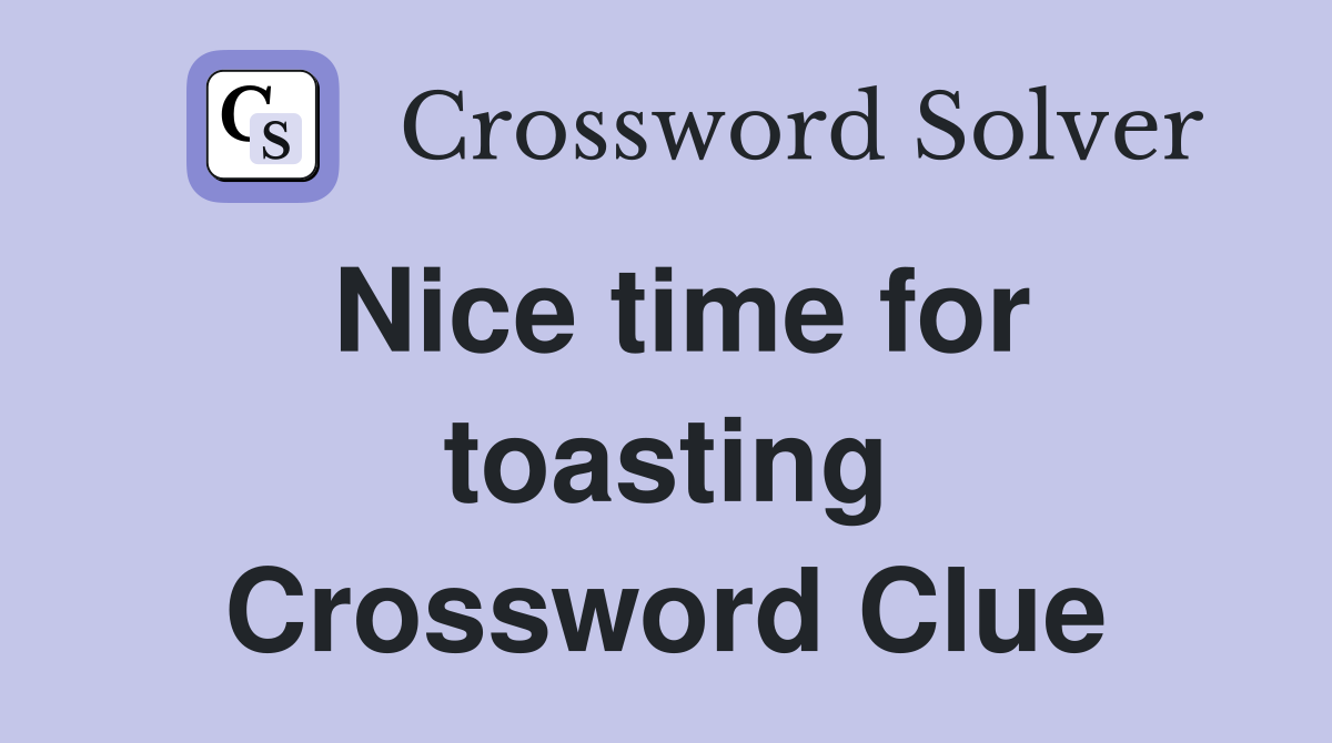 Nice time for toasting Crossword Clue