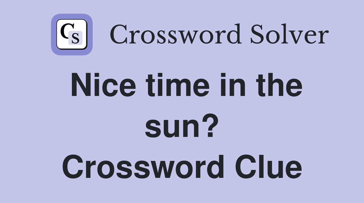Nice time in the sun? Crossword Clue