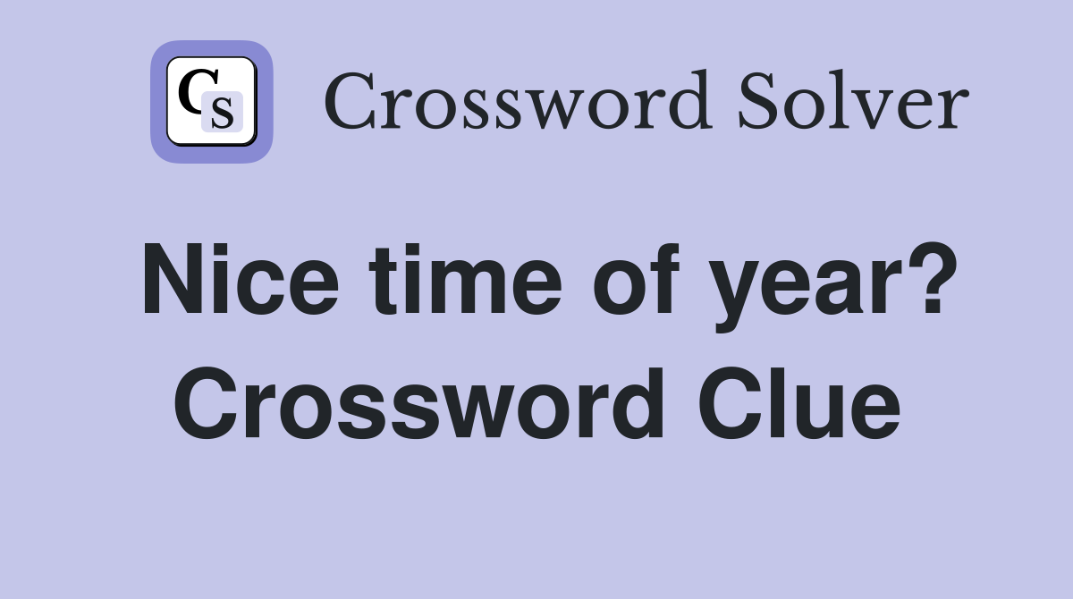 Nice time of year? Crossword Clue