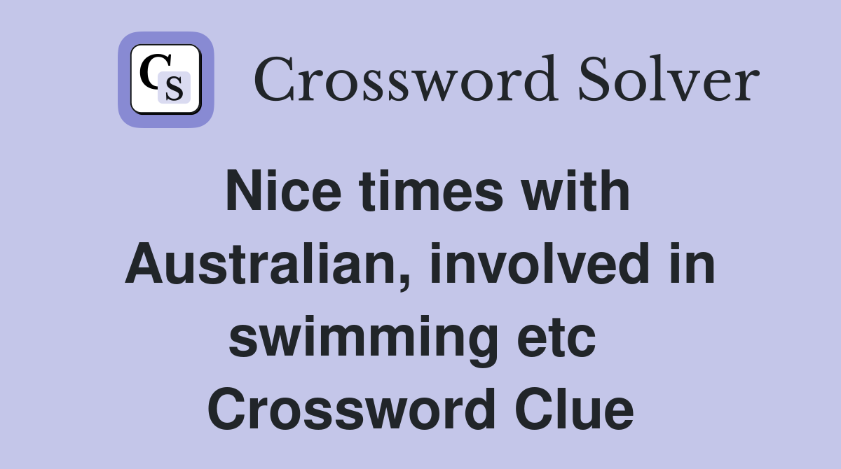 Nice times with Australian, involved in swimming etc  Crossword Clue