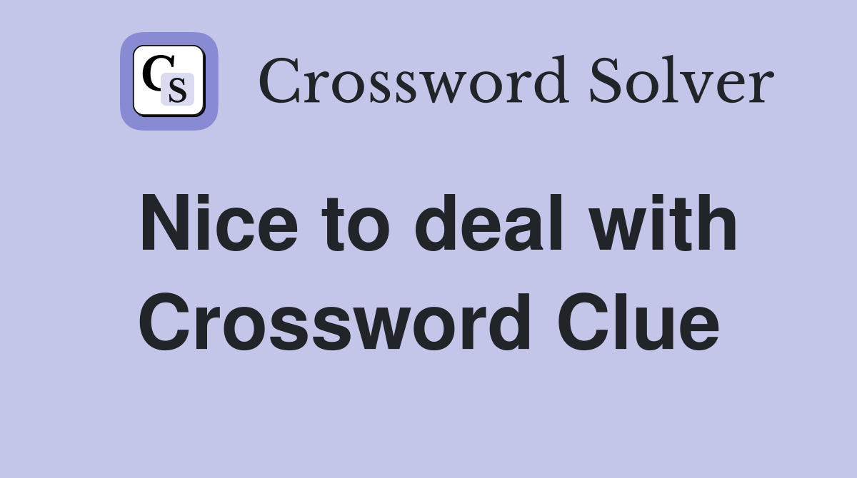 Nice to deal with Crossword Clue