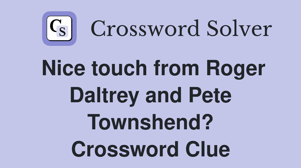 Nice touch from Roger Daltrey and Pete Townshend? Crossword Clue