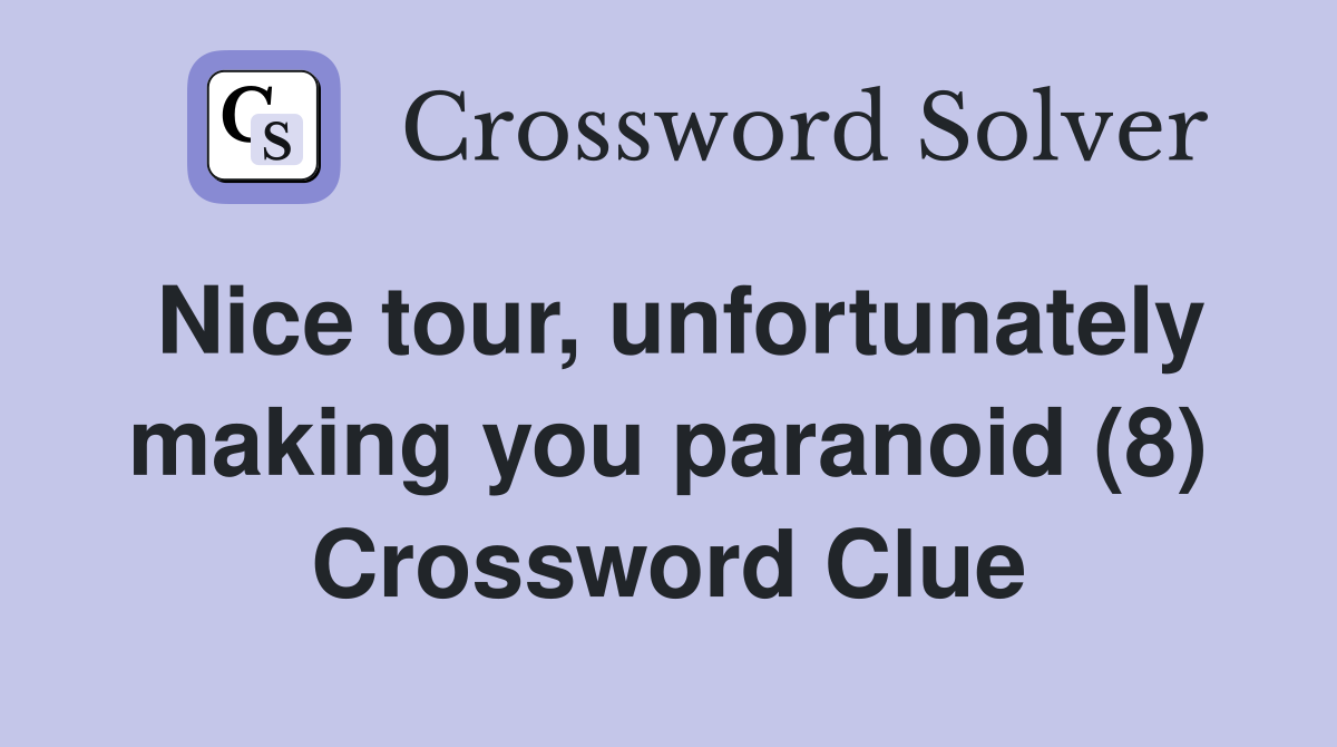Nice tour, unfortunately making you paranoid (8) Crossword Clue