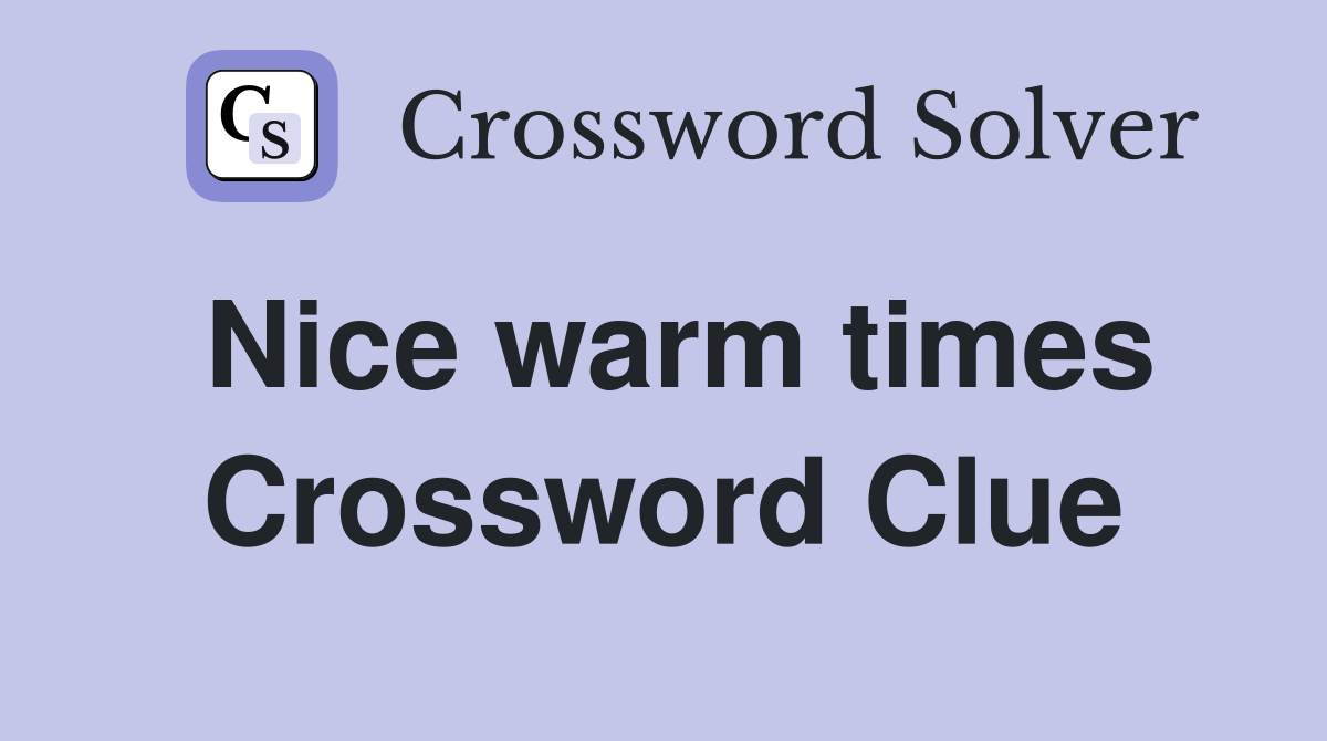 Nice warm times Crossword Clue