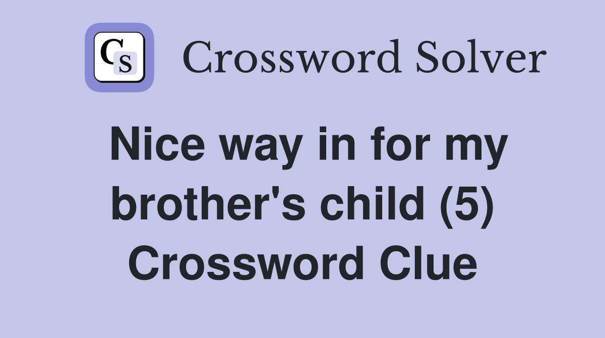 Nice way in for my brother's child (5) Crossword Clue