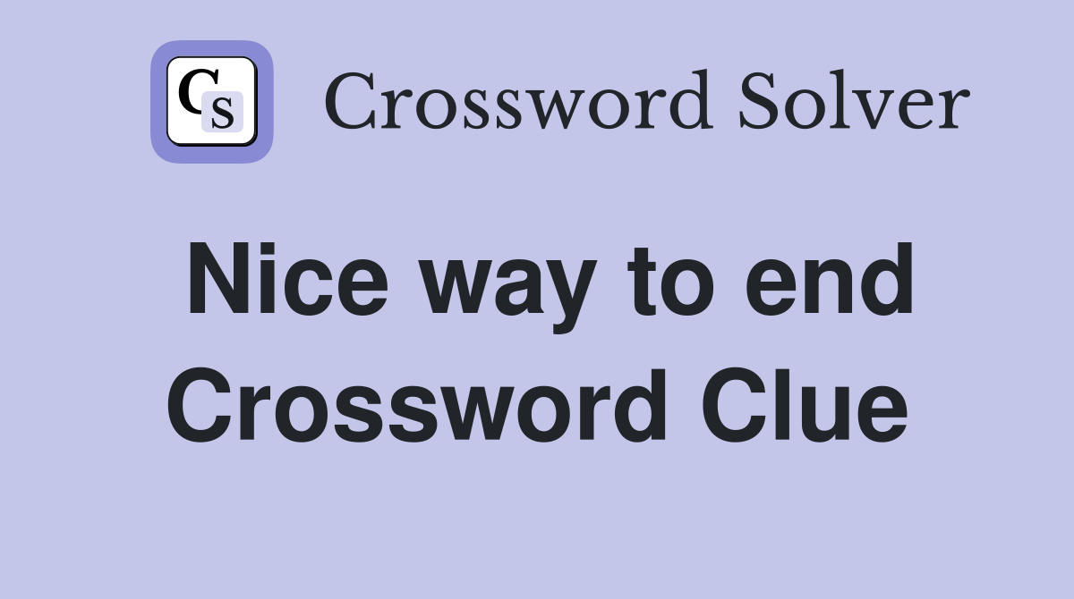 Nice way to end Crossword Clue