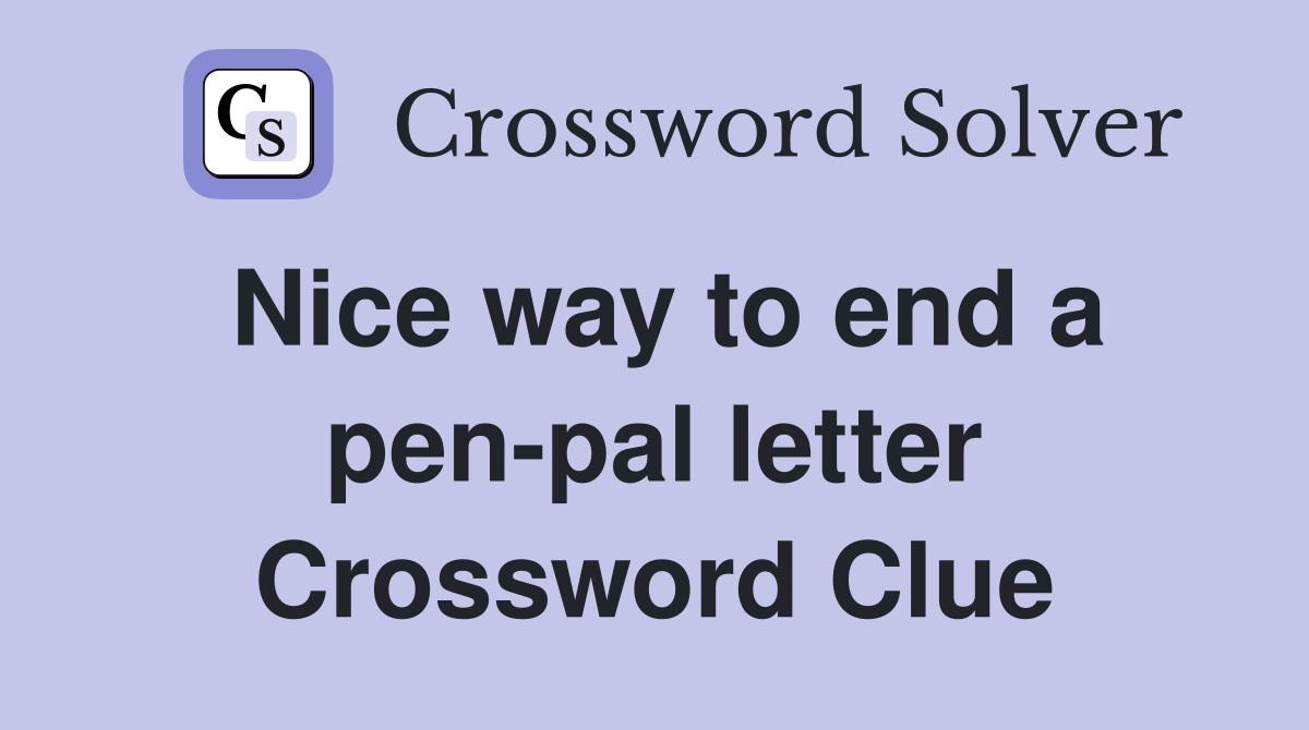 Nice way to end a pen-pal letter Crossword Clue