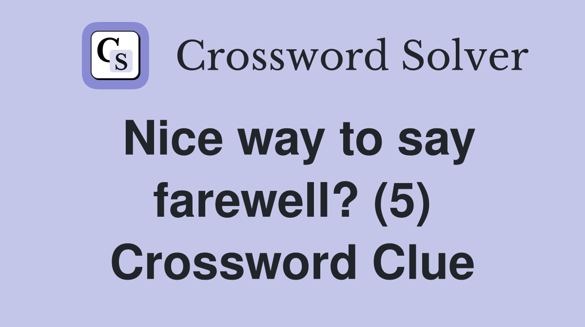 Nice way to say farewell? (5) Crossword Clue