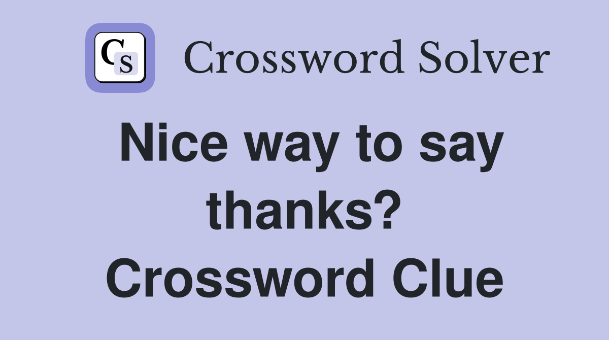 Nice way to say thanks? Crossword Clue