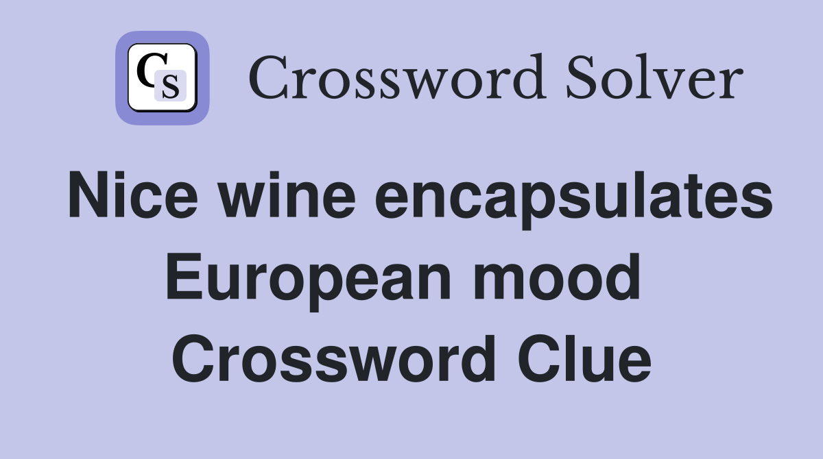 Nice wine encapsulates European mood  Crossword Clue