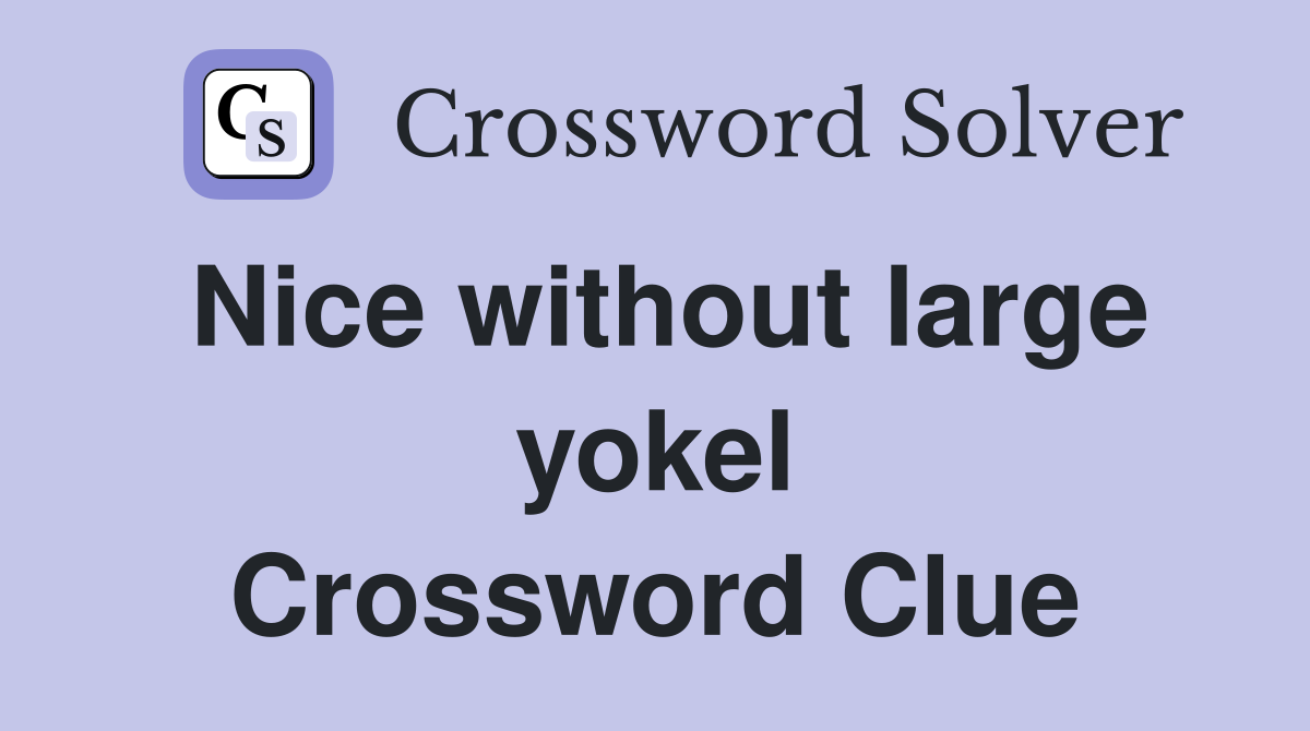 Nice without large yokel Crossword Clue