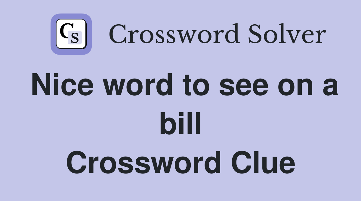 Nice word to see on a bill Crossword Clue