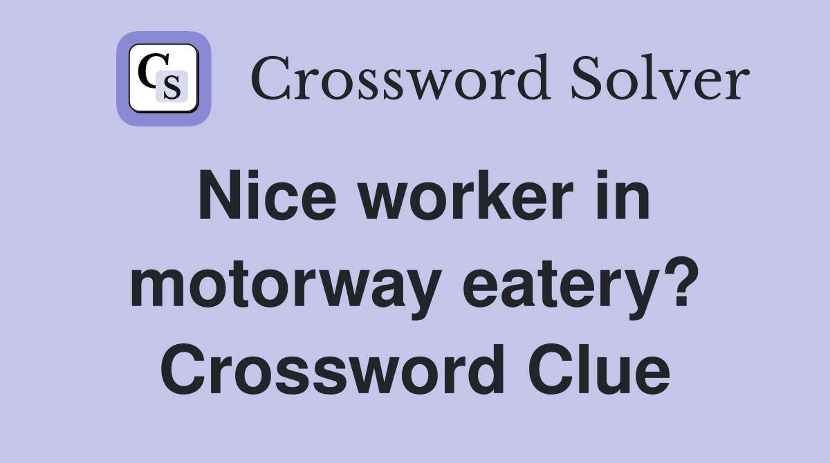 Nice worker in motorway eatery? Crossword Clue