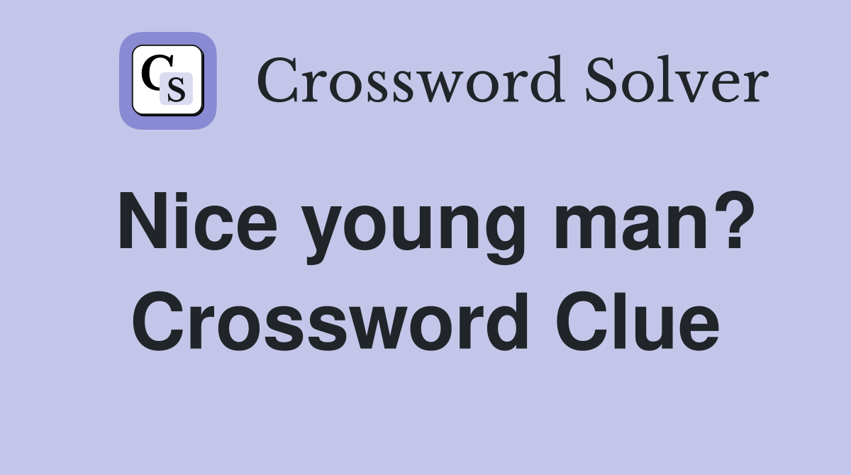 Nice young man? Crossword Clue