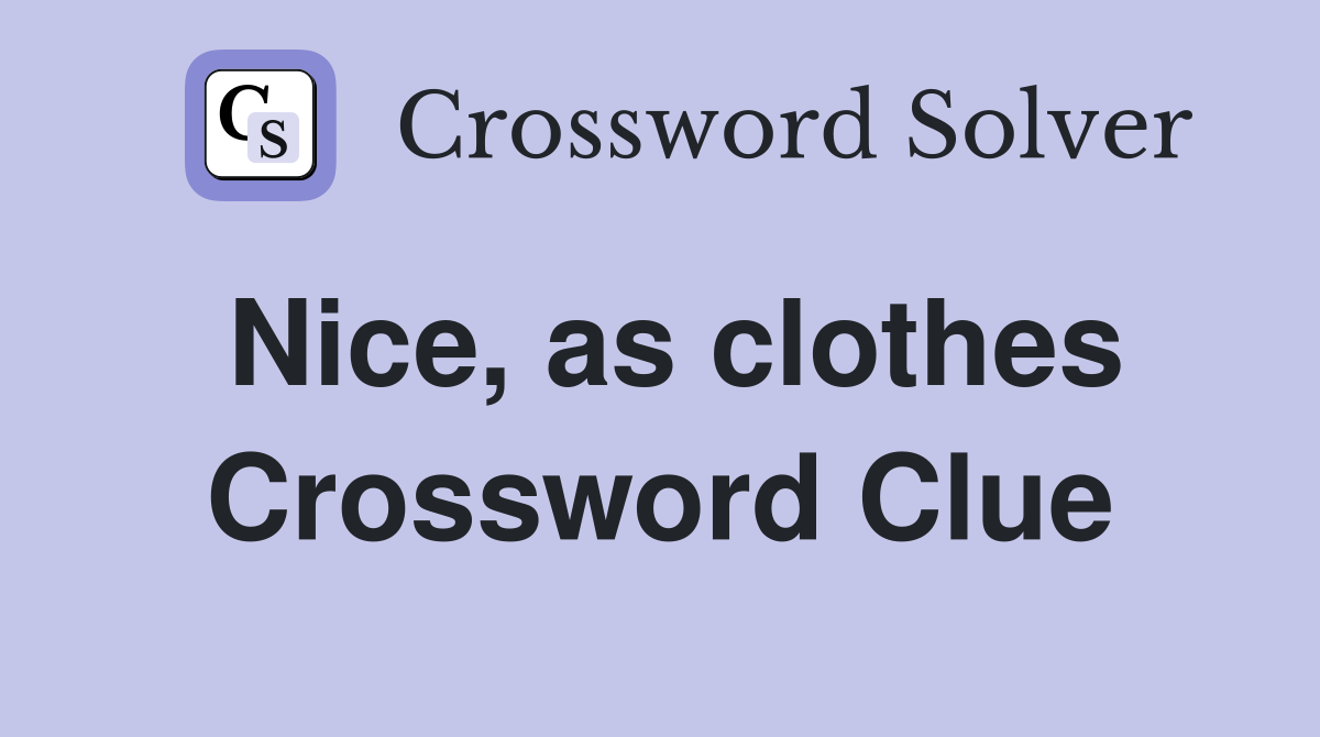 Nice, as clothes Crossword Clue