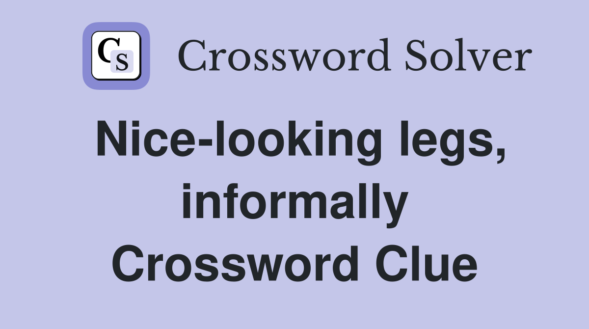 Nice-looking legs, informally Crossword Clue