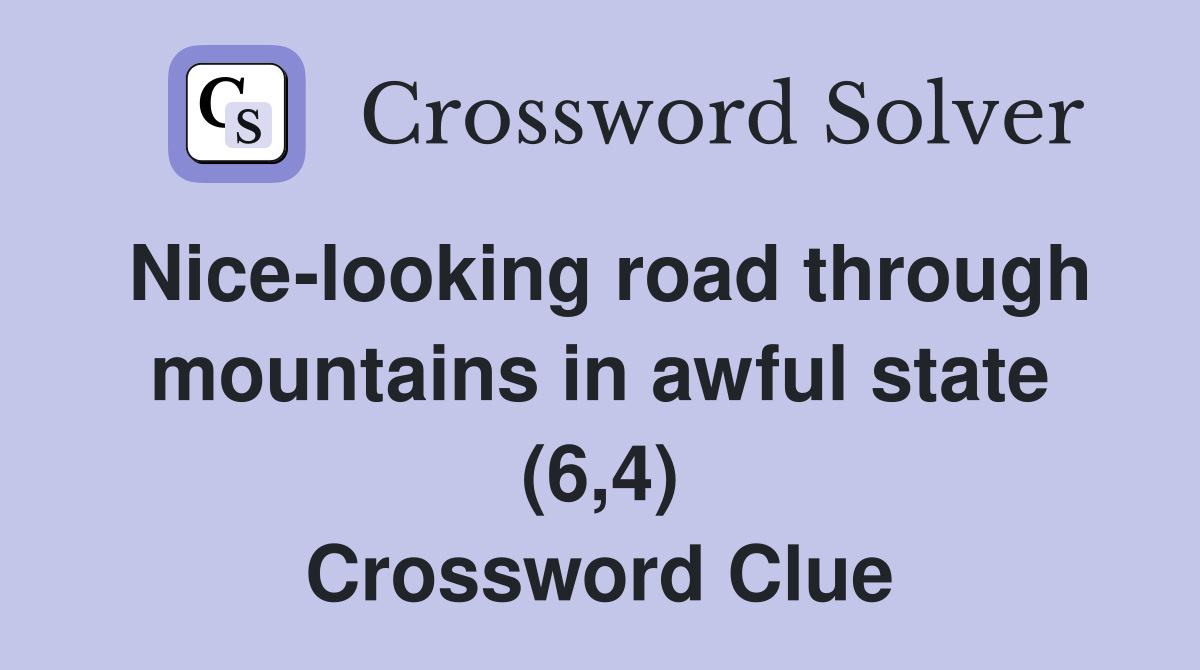 Nice-looking road through mountains in awful state (6,4) Crossword Clue