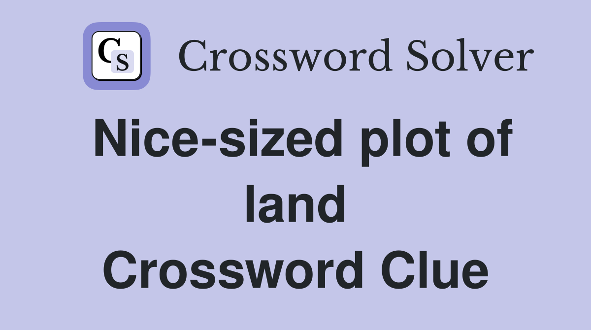 Nice-sized plot of land Crossword Clue