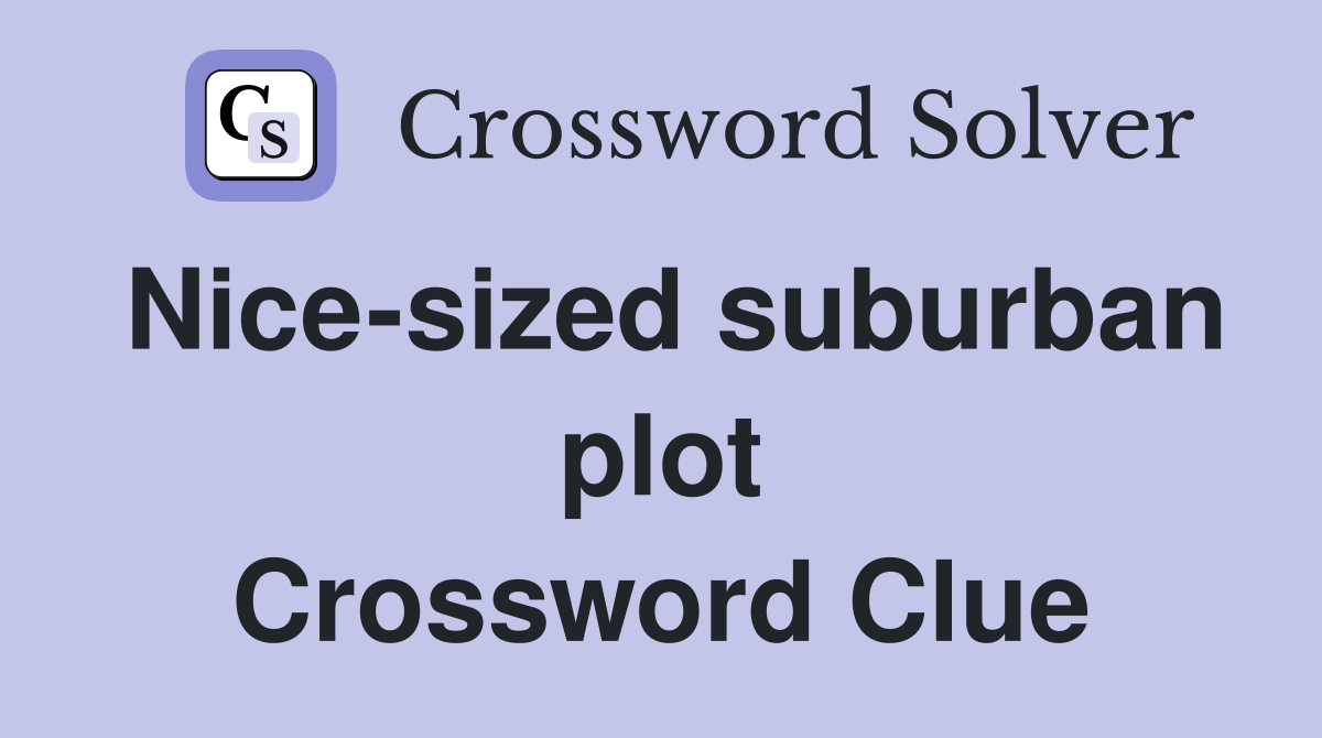 Nice-sized suburban plot Crossword Clue
