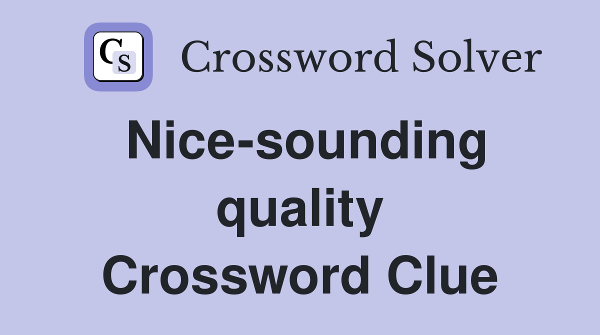 Nice-sounding quality Crossword Clue