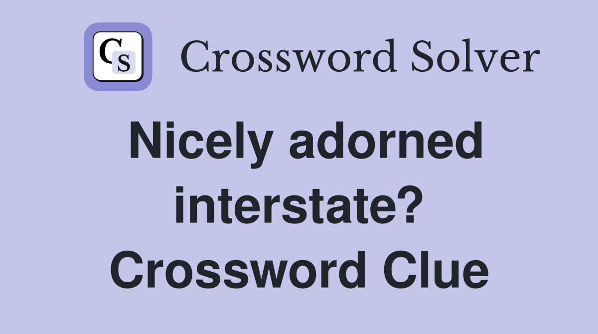 Nicely adorned interstate? Crossword Clue
