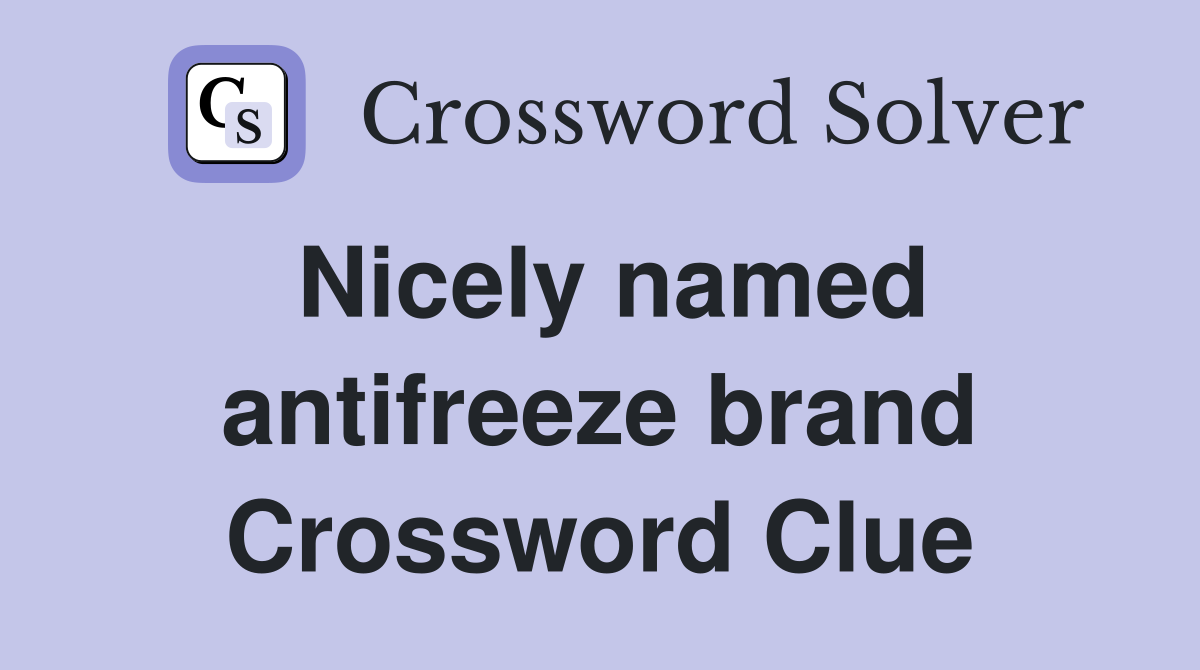 Nicely named antifreeze brand Crossword Clue