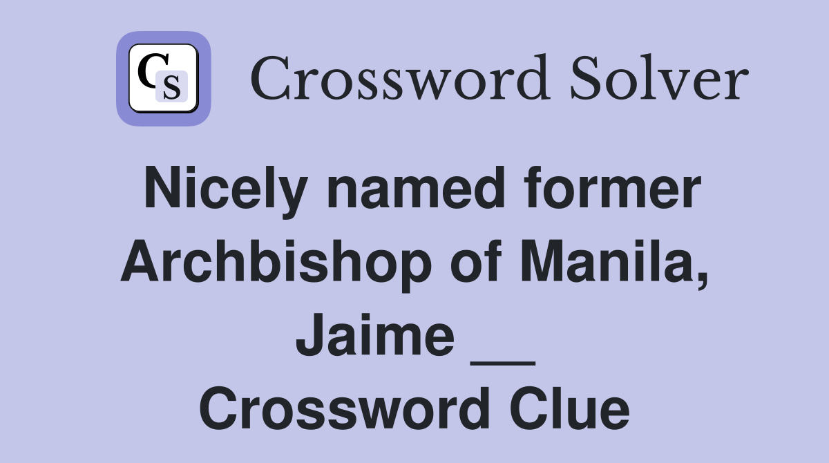 Nicely named former Archbishop of Manila, Jaime __ Crossword Clue