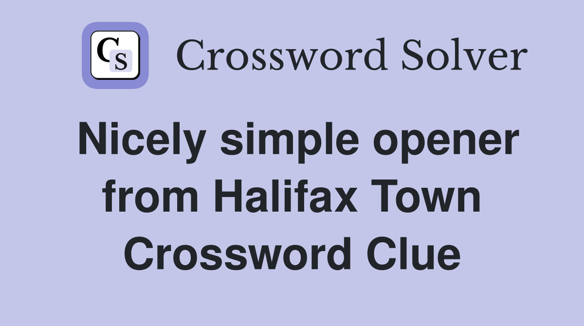 Nicely simple opener from Halifax Town Crossword Clue