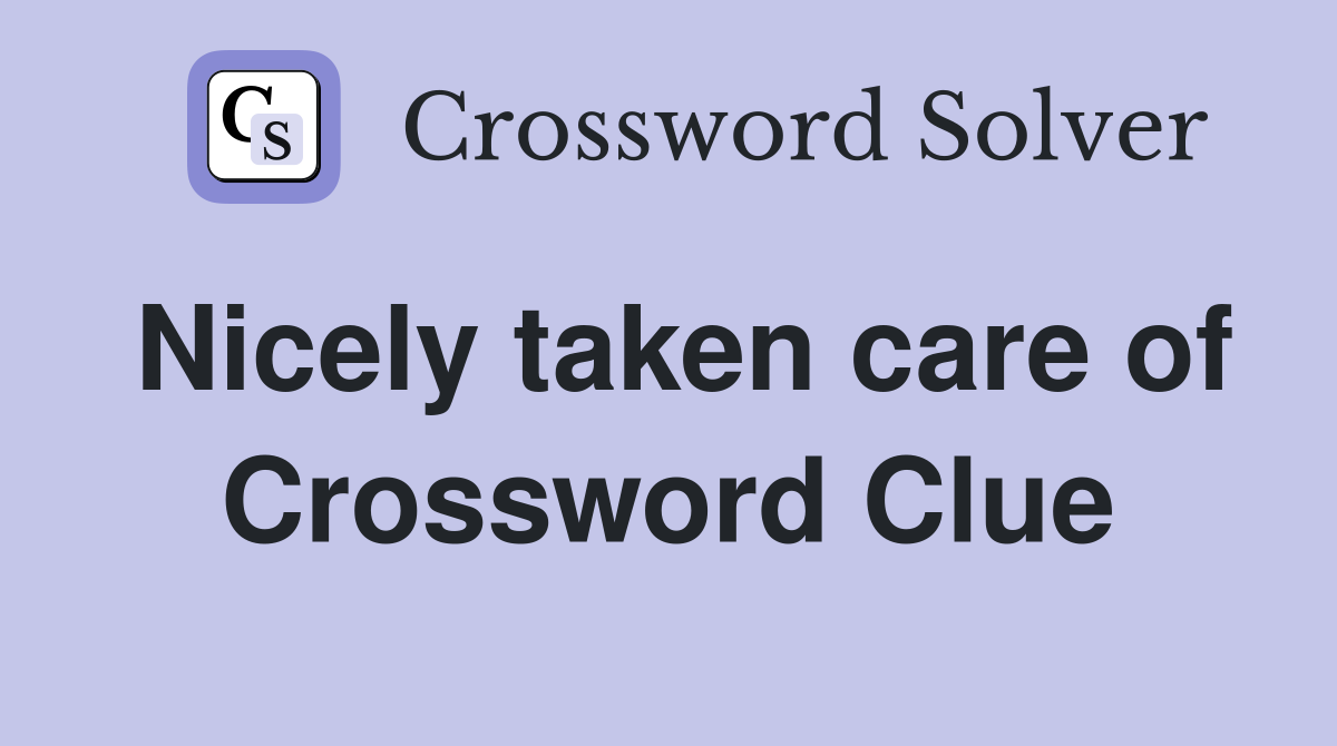 Nicely taken care of Crossword Clue