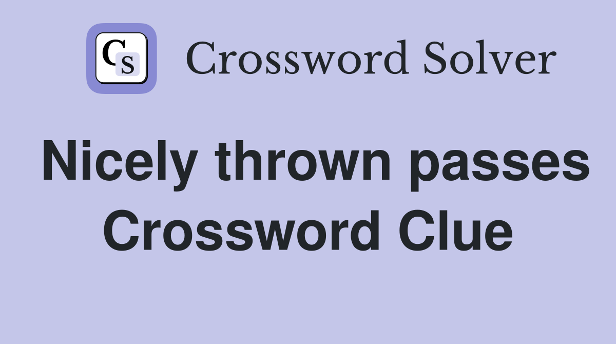 Nicely thrown passes Crossword Clue