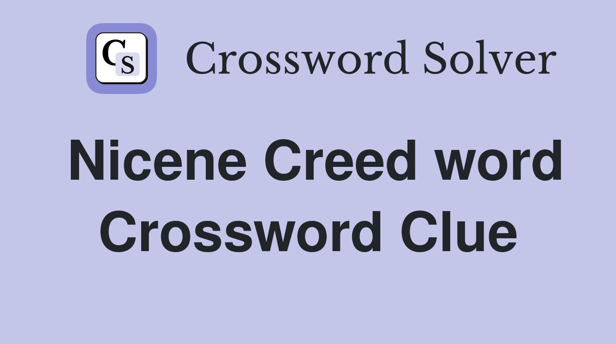 Nicene Creed word Crossword Clue