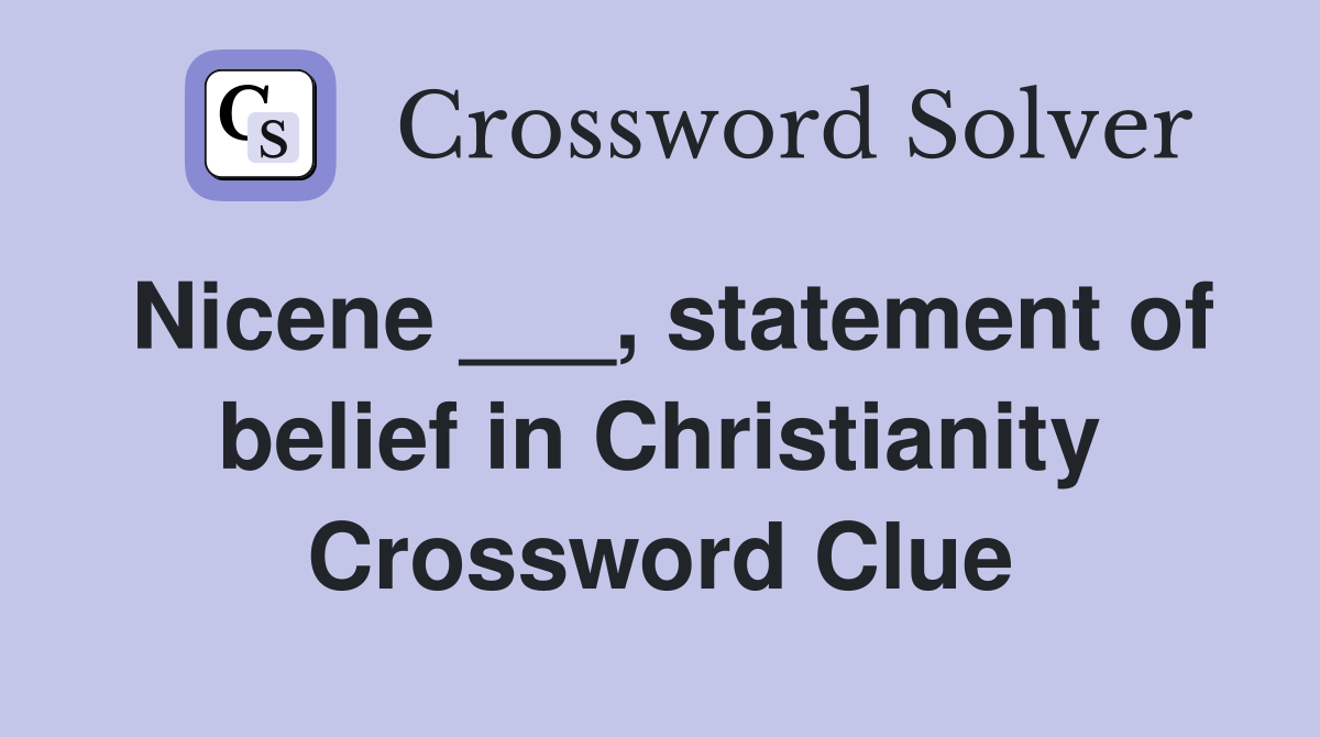 Nicene ___, statement of belief in Christianity Crossword Clue