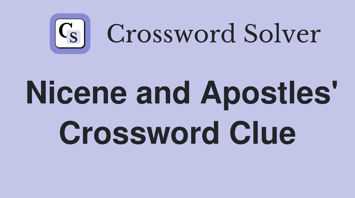 Nicene and Apostles' Crossword Clue