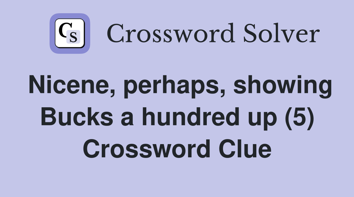 Nicene, perhaps, showing Bucks a hundred up (5) Crossword Clue