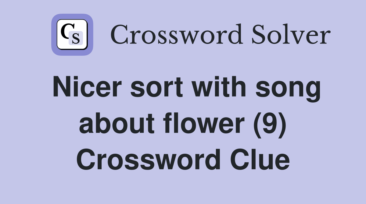 Nicer sort with song about flower (9) Crossword Clue