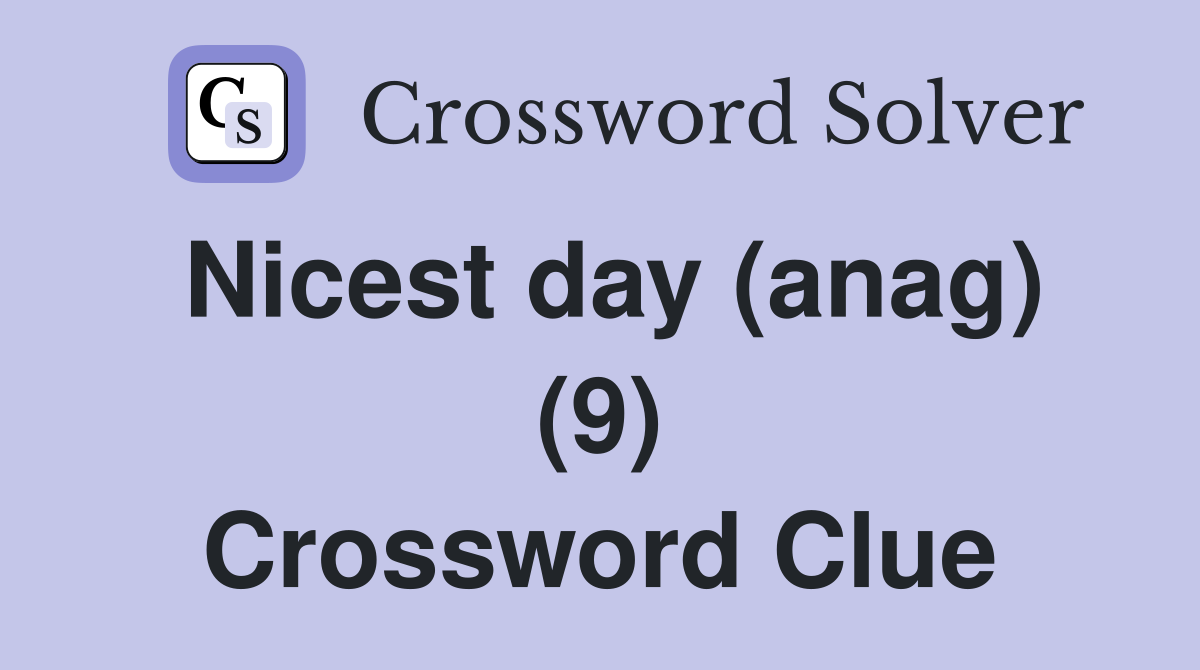Nicest day (anag) (9) Crossword Clue