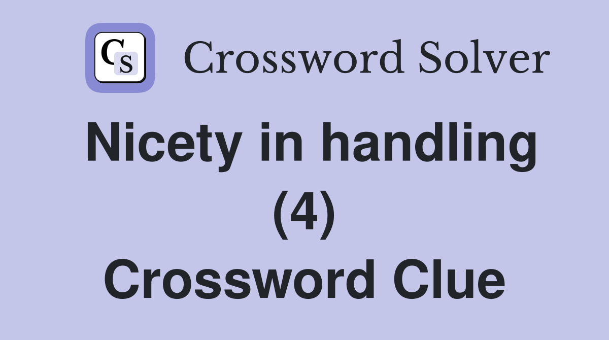 Nicety in handling (4) Crossword Clue