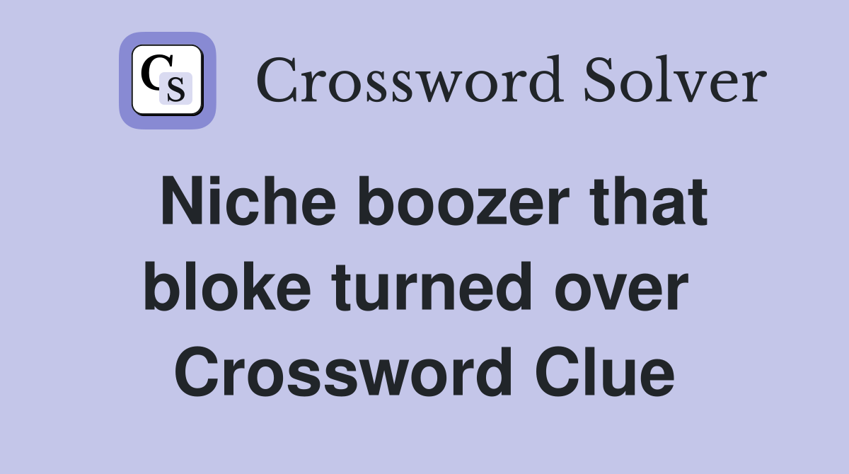 Niche boozer that bloke turned over  Crossword Clue